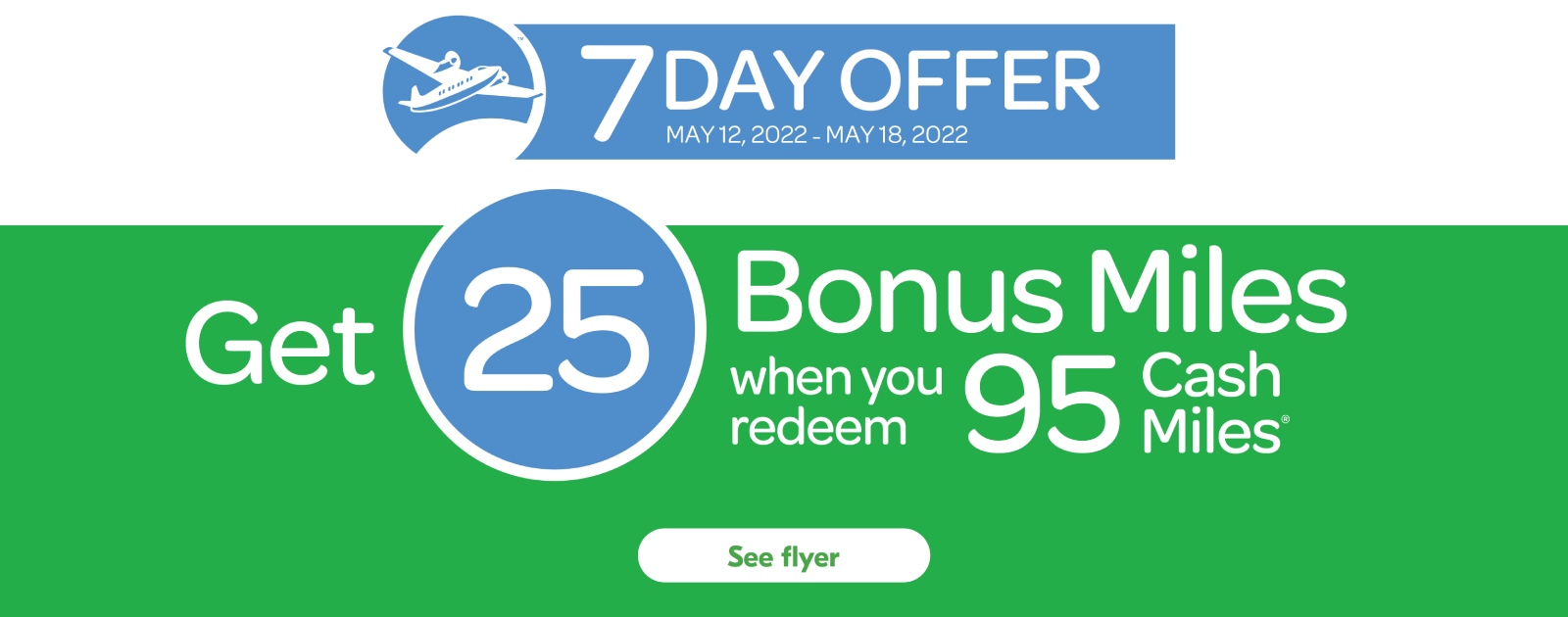 Text Reading 'Get 25 Bonus Miles when you redeem 95 Cash Miles. Offer valid from May 12 to May 18th, 2022. 'See flyer' for more information.'
