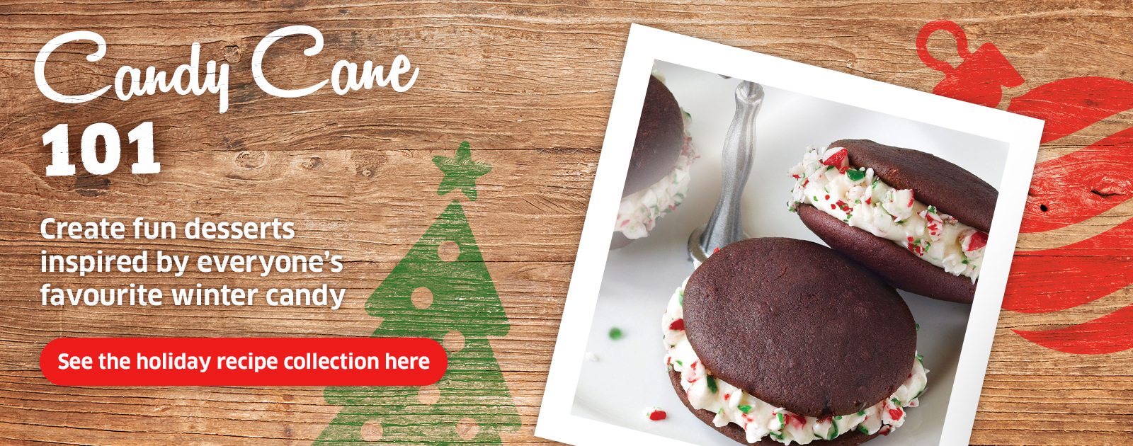 Text Reading 'Candy Cane 101. Create fun desserts inspired by everyone's favourite winter candy. 'See the holiday recipe collection here' by clicking the button below.'