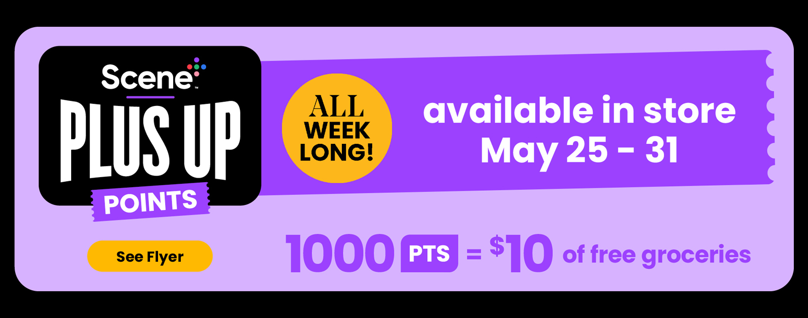 Scene Plus Up Points, All Week Long. 1000 Pts = $10 of free groceries