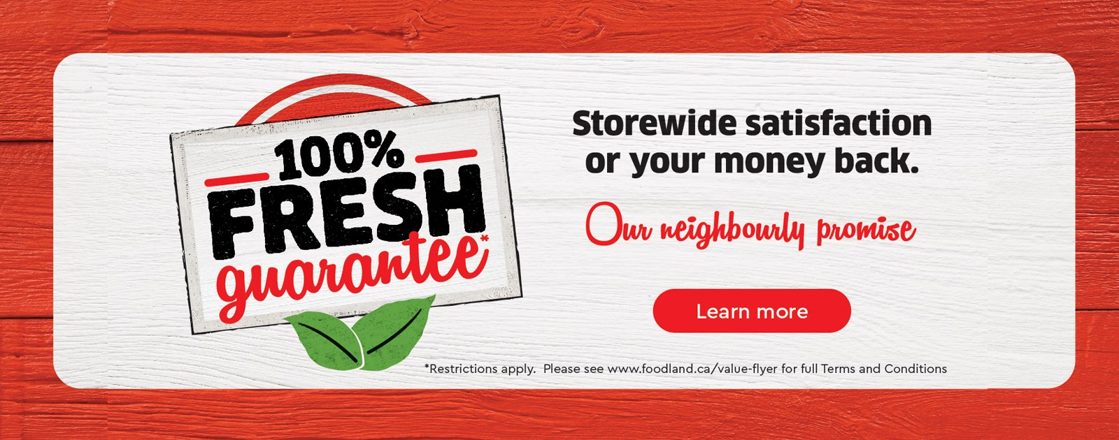 100% Fresh Guarantee Storewide satisfaction or your money back