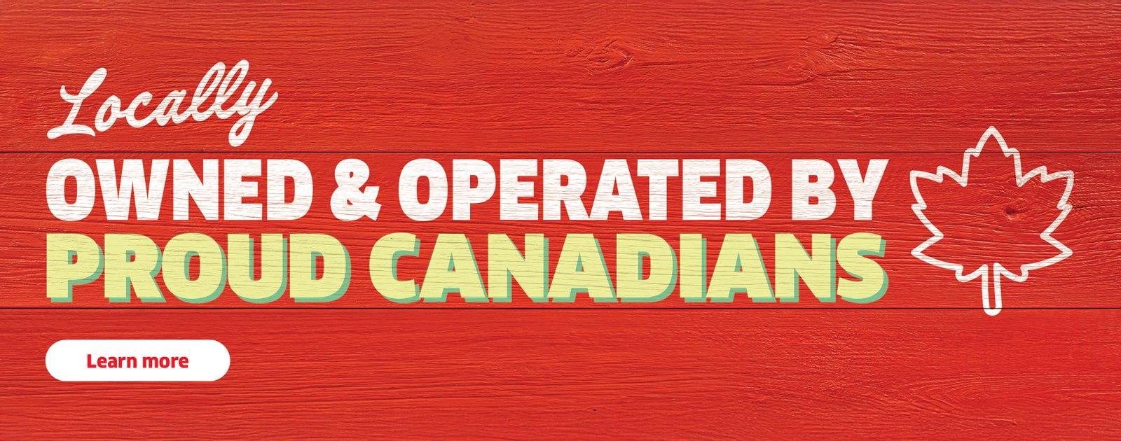 Locally Owned & Operated By Proud Canadians