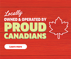 Locally Owned & Operated By Proud Canadians